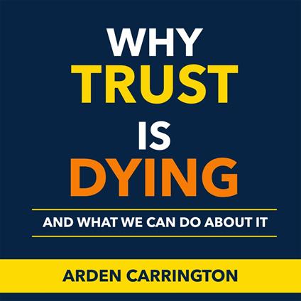Why Trust Is Dying and What We Can Do About It