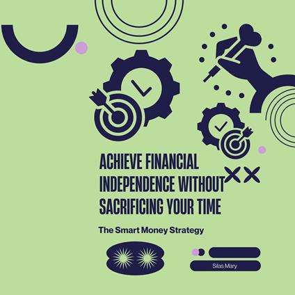 Achieve Financial Independence Without Sacrificing Your Time