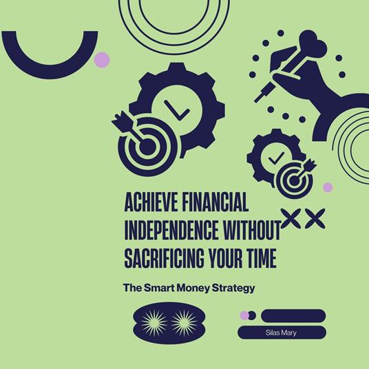 Achieve Financial Independence Without Sacrificing Your Time