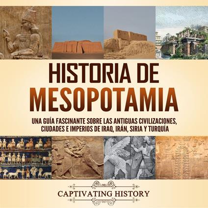 Historia de Mesopotamia: Una guía fascinante sobre las antiguas civilizaciones, ciudades e imperios de Iraq, Irán, Siria y Turquía