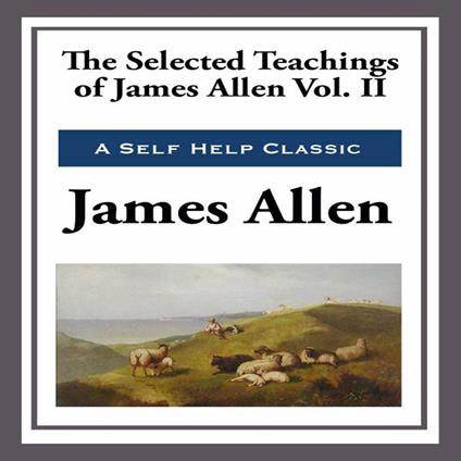 Selected Teachings of James Allen Volume II