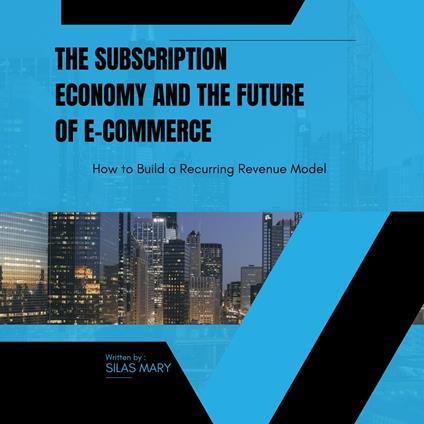 Subscription Economy and the Future of E-commerce, The