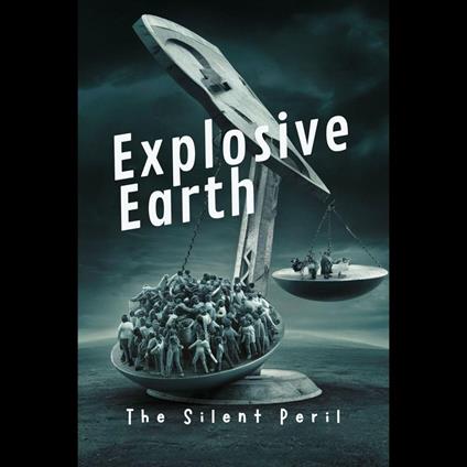 Explosive Earth: The Silent Peril