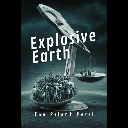 Explosive Earth: The Silent Peril