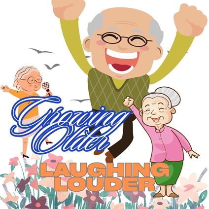 Growing Older, Laughing Louder