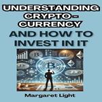 Understanding Cryptocurrency and How to Invest in It