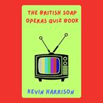 British Soap Operas Quiz Book, The