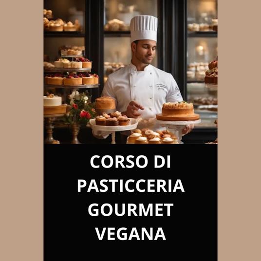 CORSO DI PASTICCERIA GOURMET VEGANA