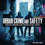 Urban Crime and Safety
