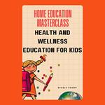 Home Education Masterclass: Health and Wellness Education for Kids