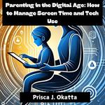 Parenting in the Digital Age: How to Manage Screen Time and Tech Use
