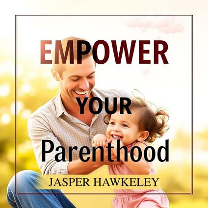 Empower Your Parenthood: Essential Insights for New Families