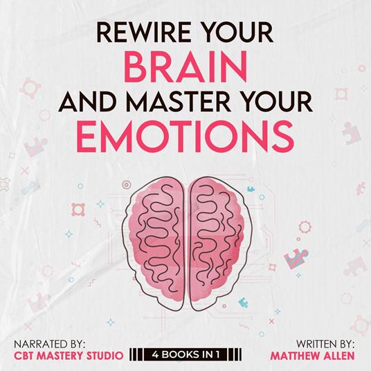 Rewire Your Brain and Master Your Emotions 4 Books in 1