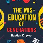 Mis-Education of Generations, The: Unpacking Hidden Truths