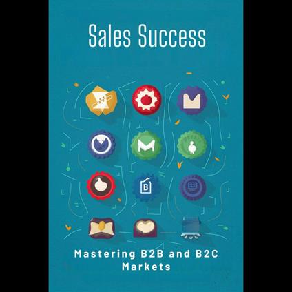 Sales Success: Mastering B2B and B2C Markets