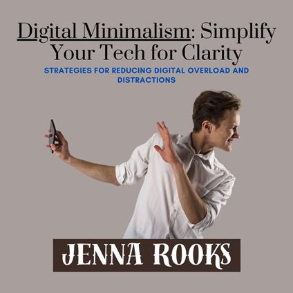 Digital Minimalism: Simplify Your Tech for Clarity
