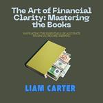 Art of Financial Clarity, The: Mastering the Books