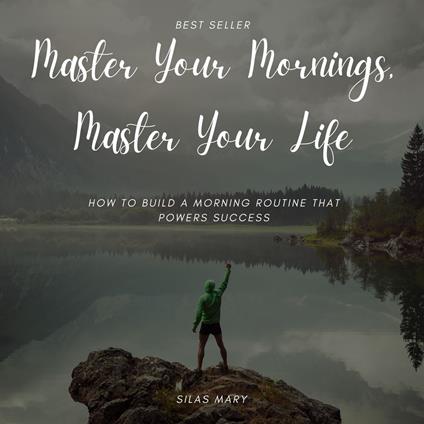 Master Your Mornings, Master Your Life