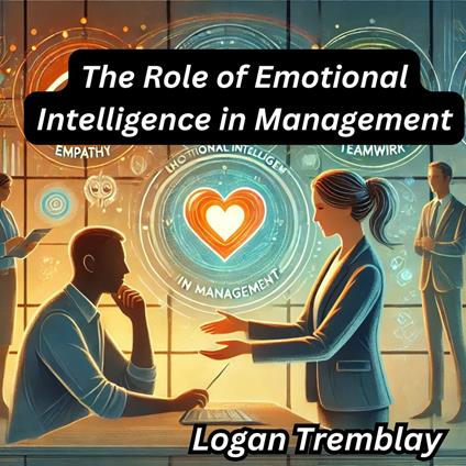 Role of Emotional Intelligence in Management, The