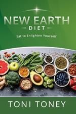 New Earth Diet: Eat to Enlighten Yourself