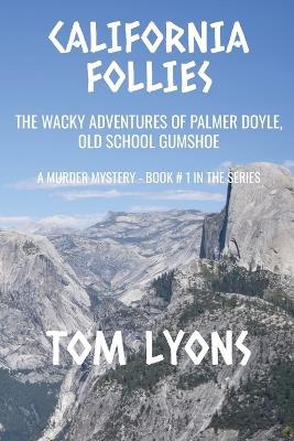 California Follies: The wacky adventures of Palmer Doyle, old school gumshoe - Tom Lyons - cover