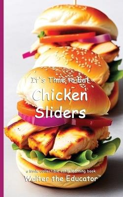 It's Time to Eat Chicken Sliders - Walter the Educator - cover