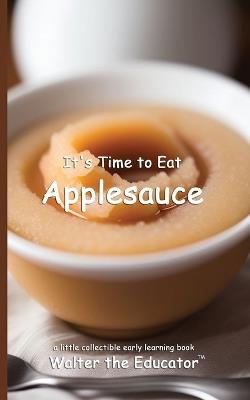 It's Time to Eat Applesauce - Walter the Educator - cover