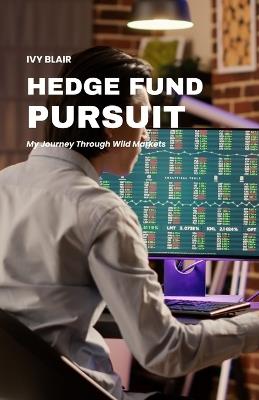 Hedge Fund Pursuit: My Journey Through Wild Markets - Ivy Blair - cover