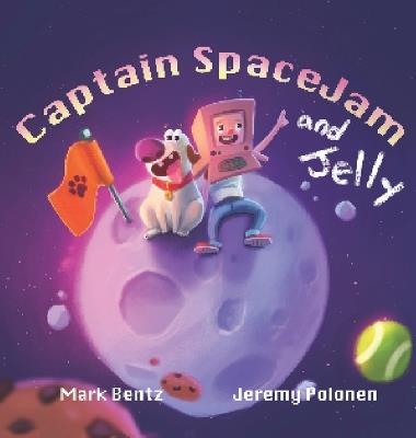 Captain Space Jam and Jelly - Mark Bentz - cover