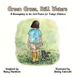 Green Grass, Still Water: A Reimagining of the 23rd Psalm for Today's Children