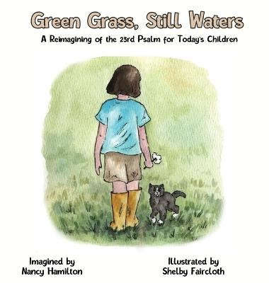 Green Grass, Still Water: A Reimagining of the 23rd Psalm for Today's Children - Nancy L Hamilton - cover