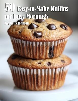 50 Easy-to-Make Sweets for Beginners - Kelly Johnson - cover