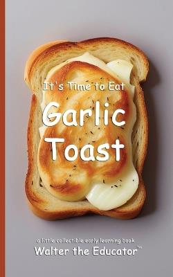 It's Time to Eat Garlic Toast - Walter the Educator - cover
