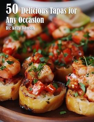 50 Delicious Tapas for Any Occasion - Kelly Johnson - cover