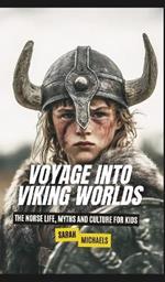 Voyage into Viking Worlds: The Norse Life, Myths and Culture for Kids