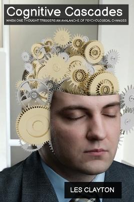 Cognitive Cascades: When One Thought Triggers an Avalanche of Psychological Changes - Les Clayton - cover