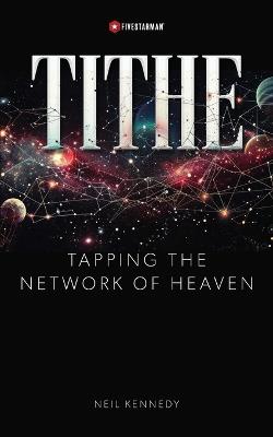 Tithe: Tapping the Network of Heaven - Neil Kennedy - cover