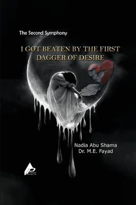 The Second Symphony I Got Beaten by the First Dagger of Desire - Nadia Abu Shama,M E Fayad - cover