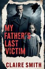 My Father's Last Victim: A Daughter's Reckoning with Her Father's Crimes