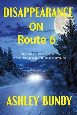 Disappearance on Route 6 - Ashley Bundy - cover