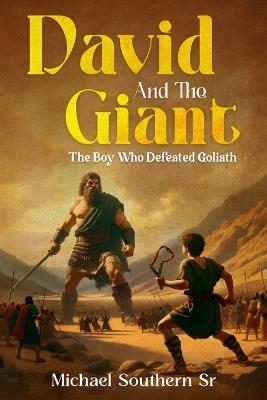 David and The Giant: The Boy Who Defeated Goliath - Michael J Southern - cover