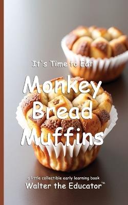 It's Time to Eat Monkey Bread Muffins - Walter the Educator - cover