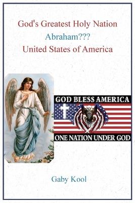 God's Greatest Holy Nation Abraham: United States of America - Gaby Kool - cover