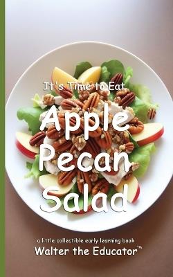 It's Time to Eat Apple Pecan Salad - Walter the Educator - cover