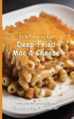 It's Time to Eat Deep-Fried Mac & Cheese - Walter the Educator - cover
