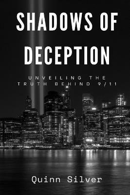 Shadows of Deception: Unveiling the Truth Behind 9/11 - Quinn Silver - cover