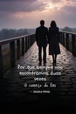 Por que sempre nos encontramos duas vezes: O começo do fim
