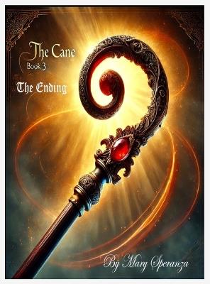 The Cane Book 3 - The Ending - Mary Christine Speranza - cover