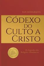 Códexo do Culto a Cristo: Os Segredos das Religiões Abraâmicas