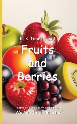 It's Time to Eat Fruits and Berries - Walter the Educator - cover